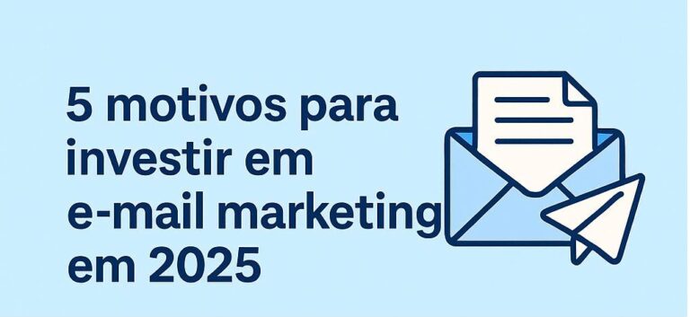 5-motivos-para-investir-em-e-mail-marketing-em-2025
