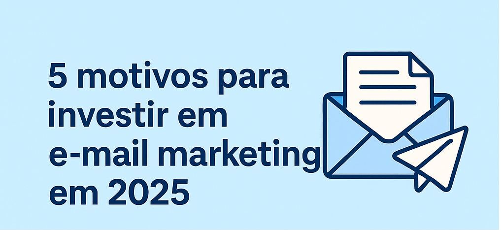 5-motivos-para-investir-em-e-mail-marketing-em-2025